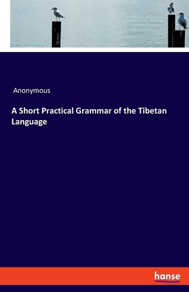 A Short Practical Grammar Of The Tibetan Language