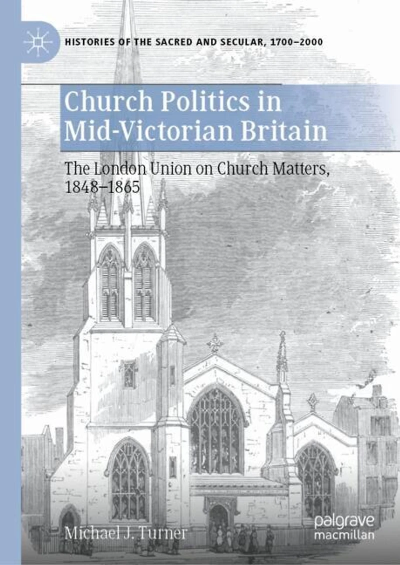 Church Politics Mid-Victorian Britain: The London Union on Matters, 1848-1865
