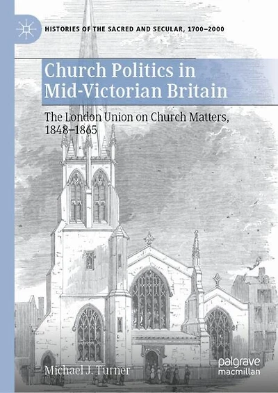 Church Politics Mid-Victorian Britain: The London Union on Matters, 1848-1865