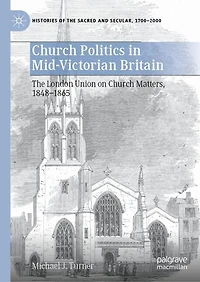 Church Politics Mid-Victorian Britain: The London Union on Matters, 1848-1865