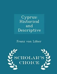 Cyprus: Historical and Descriptive - Scholar's Choice Edition