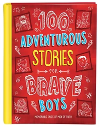 100 Adventurous Stories for Brave Boys: Memorable Tales of Men Faith