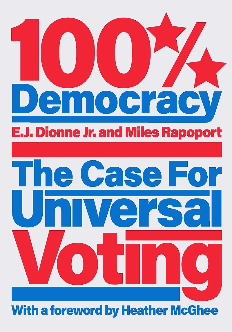 100% Democracy: The Case For Universal Voting