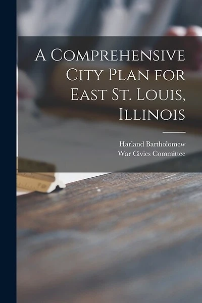A Comprehensive City Plan for East St. Louis, Illinois