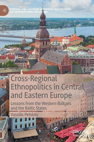 Cross-Regional Ethnopolitics Central and Eastern Europe: Lessons from the Western Balkans Baltic States