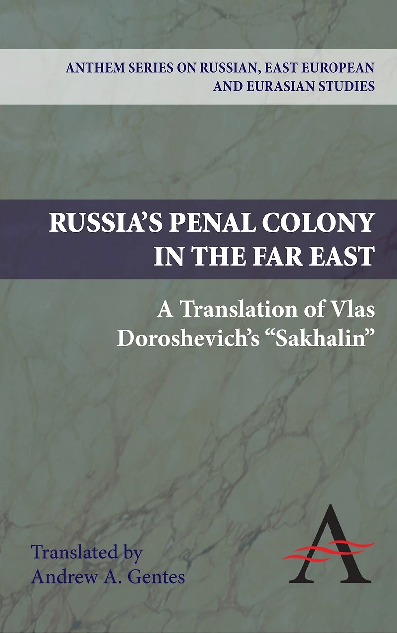 Russia's Penal Colony the Far East: A Translation of Vlas Doroshevich's "Sakhalin"