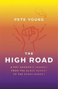 The High Road: A Pot Grower's Journey From The Black Market To The Stock Market
