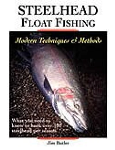 Steelhead Float Fishing: Modern Techniques & Methods
