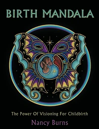 Birth Mandala: The Power Of Visioning For Childbirth