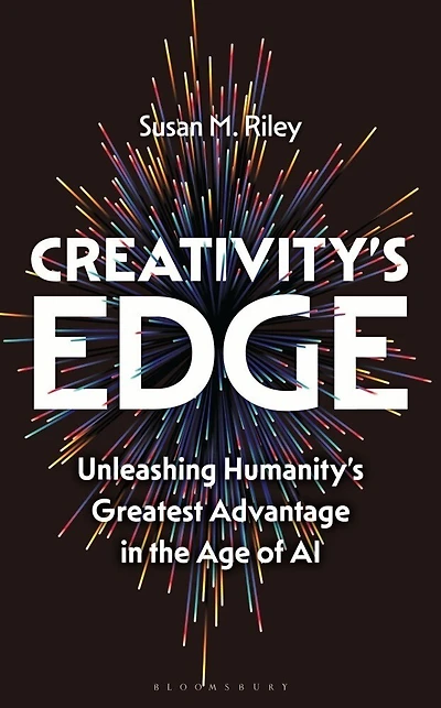 Creativity's Edge: Unleashing Humanity's Greatest Advantage the Age of AI