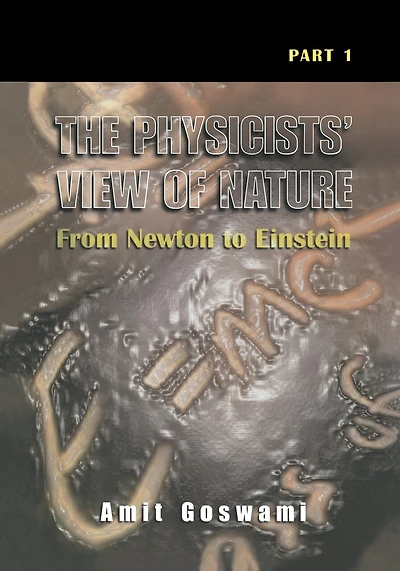 The Physicists' View of Nature, Part 1: From Newton to Einstein