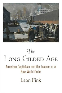 the Long Gilded Age: American Capitalism and Lessons of a New World Order