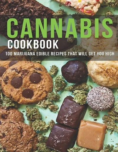 Cannabis Cookbook: 100 Marijuana Edible Recipes That Will Get You High