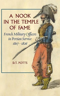 A Nook in the Temple of Fame: French Military Officers in Persian Service, 1807-1826