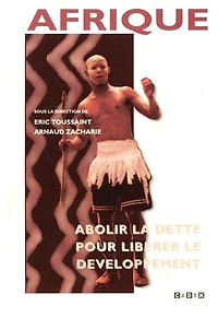 Afrique : abolir la dette pour libérer le développement: abolir la dette pour libérer le développement