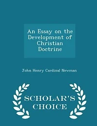 An Essay on the Development of Christian Doctrine - Scholar's Choice Edition