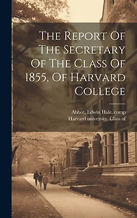 The Report Of The Secretary Of The Class Of 1855, Of Harvard College