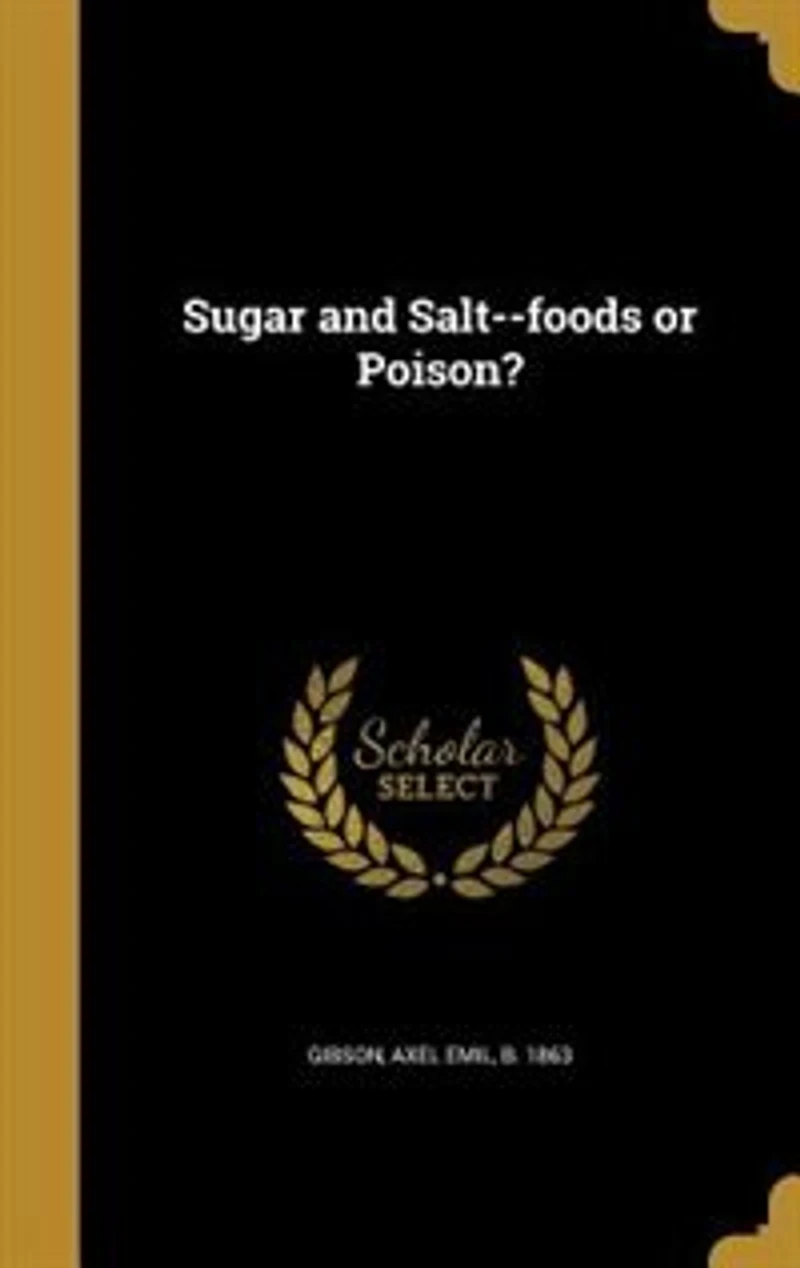 Sugar and Salt: Foods or Poison? (Classic Reprint)