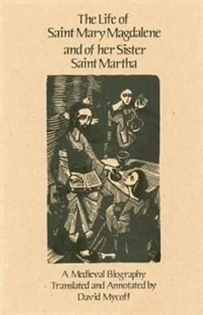 The Life of Mary Magdalene and of Her Sister Saint Martha: A Medieval Biography Volume 108