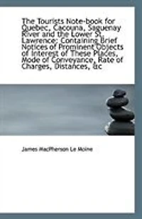 the Tourists Note-book for Quebec, Cacouna, Saguenay River and Lower St. Lawrence