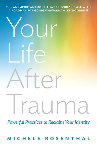 Your Life After Trauma: Powerful Practices To Reclaim Identity