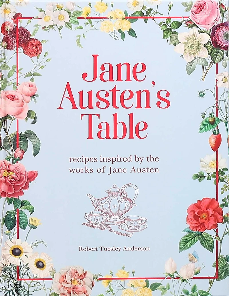 Jane Austen's Table: Recipes Inspired By The Works Of Jane Austen