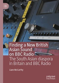 Finding a New British Asian Sound on BBC Radio: The South diaspora Britain and Radio