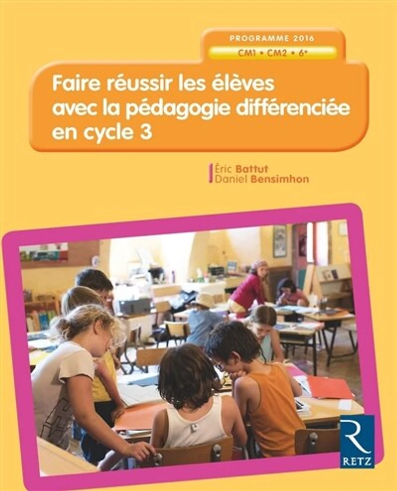 Faire réussir les élèves avec la pédagogie différenciée en cycle 3: CM1, CM2, 6e