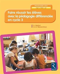 Faire réussir les élèves avec la pédagogie différenciée en cycle 3: CM1, CM2, 6e