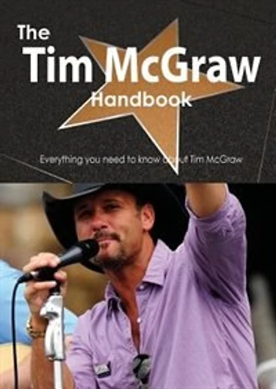 The Tim Mcgraw Handbook - Everything You Need To Know About Tim Mcgraw