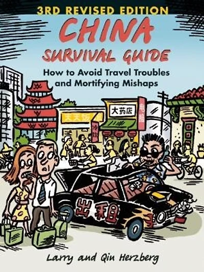China Survival Guide: How To Avoid Travel Troubles And Mortifying Mishaps, 3rd Edition