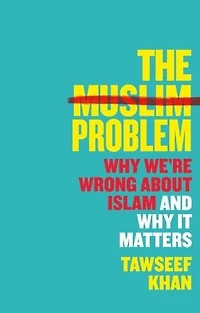 Muslim, Actually: How Islam Is Misunderstood And Why It Matters