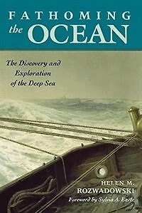 Fathoming the Ocean: Discovery and Exploration of Deep Sea