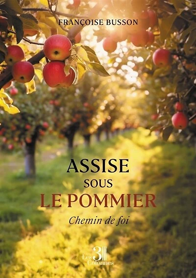 Assise sous le pommier: Chemin de foi