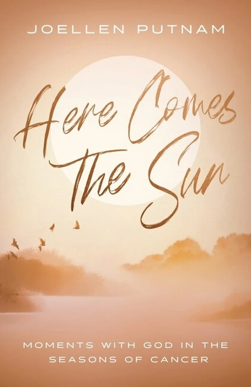 Here Comes the Sun: Moments with God in the Seasons of Cancer