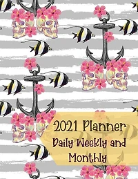 2021 Planner Daily Weekly And Monthly: Large 12 Month One Year Agenda- Day Planners- Weekly And Monthly Organizer-