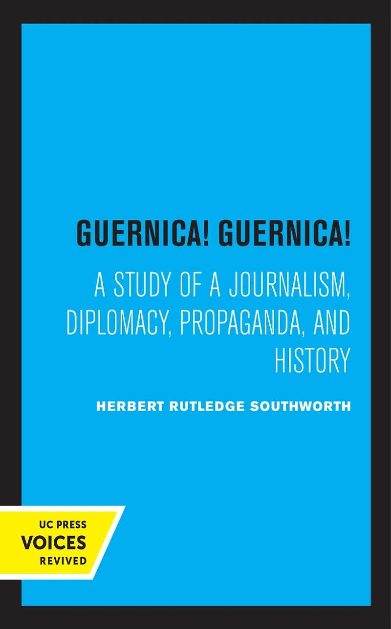 Guernica! Guernica!: A Study Of Journalism, Diplomacy, Propaganda, And History
