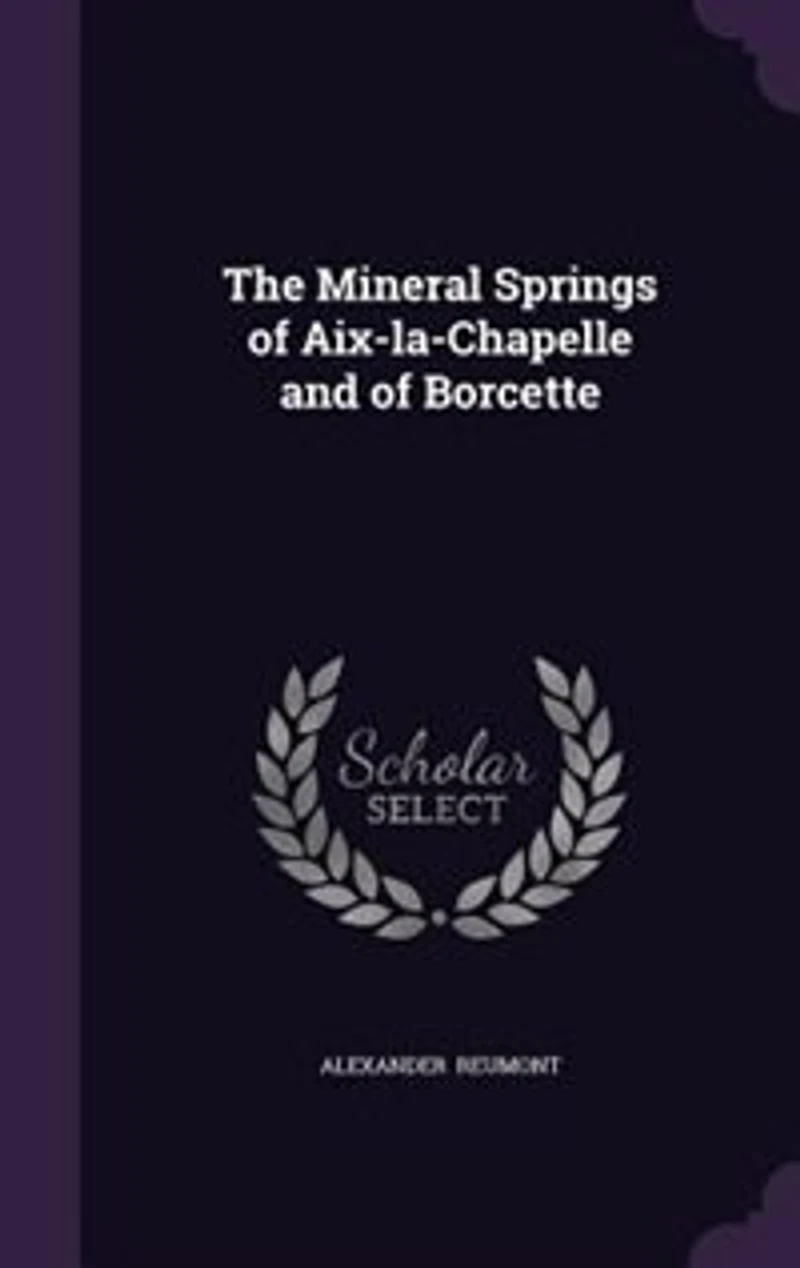 The Mineral Springs of Aix-la-Chapelle and Borcette