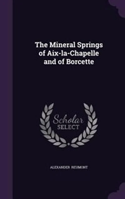 The Mineral Springs of Aix-la-Chapelle and Borcette