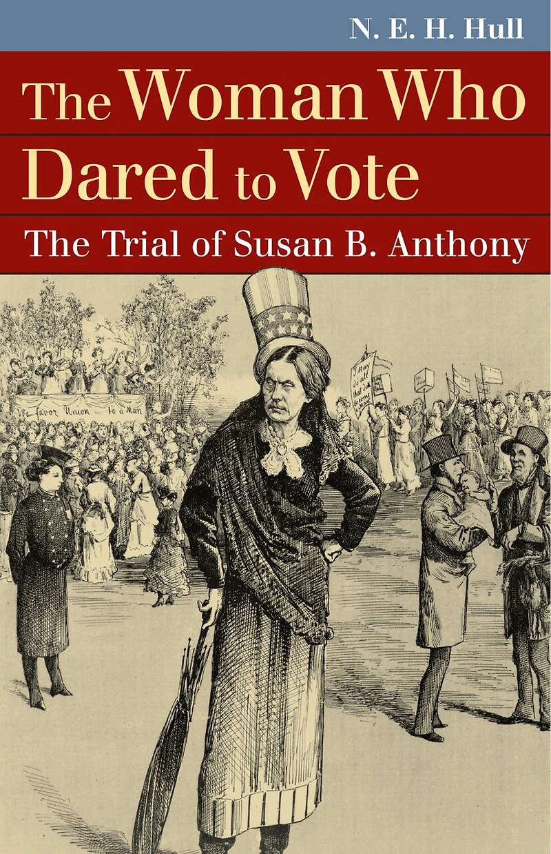 The Woman Who Dared to Vote: Trial of Susan B. Anthony