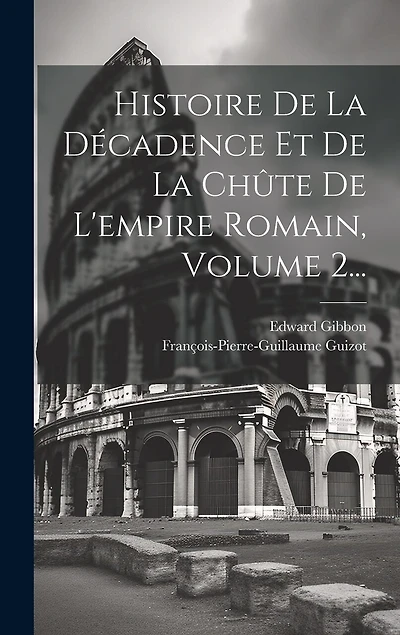 Histoire De La Décadence Et De La Chûte De L'empire Romain, Volume 2...
