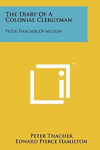 The Diary Of A Colonial Clergyman: Peter Thacher Of Milton
