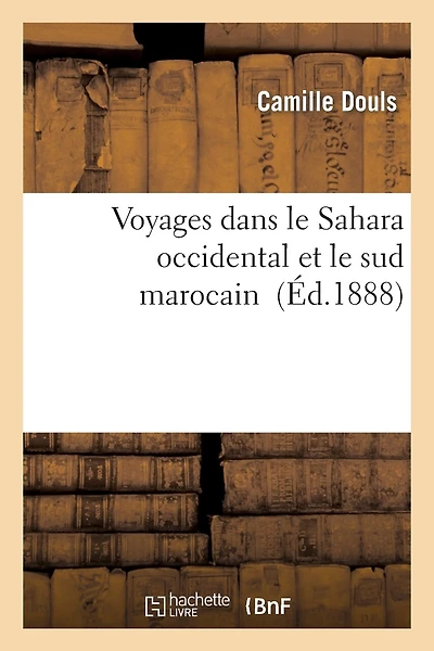 Voyages Dans Le Sahara Occidental Et Le Sud Marocain