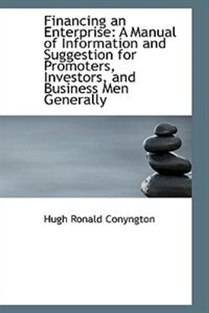 Financing an Enterprise: A Manual of Information and Suggestion for Promoters, Investors, Businesses