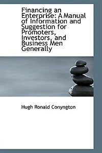 Financing an Enterprise: A Manual of Information and Suggestion for Promoters, Investors, Businesses