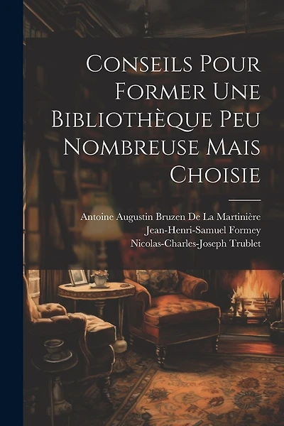 Conseils Pour Former Une Bibliothèque Peu Nombreuse Mais Choisie