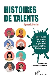 Histoires de talents: Découvrez vos talents à travers 8 grandes personnalités historiques