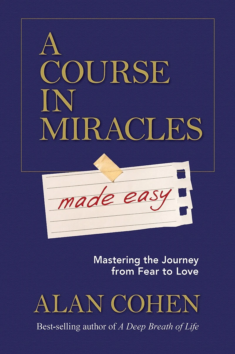 A Course Miracles Made Easy: Mastering the Journey from Fear to Love