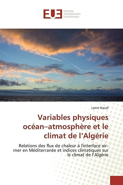 Variables physiques océan-atmosphère et le climat de l'Algérie: Relations des flux de chaleur à l'interface air-mer en Méditerranée et indices climatiques sur le cl
