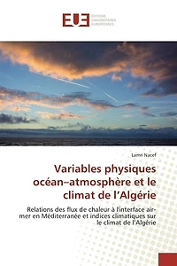 Variables physiques océan-atmosphère et le climat de l'Algérie: Relations des flux de chaleur à l'interface air-mer en Méditerranée et indices climatiques sur le cl